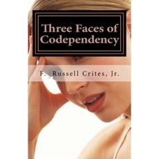Three Faces of Codependency: A New Look at Codependency and Its Underlying Motivations Paperback, Createspace Independent Publishing Platform