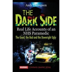 The Dark Side: Real Life Accounts of an Nhs Paramedic the Good the Bad and the Downright Ugly Paperback, emp3books
