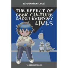 Fandom Frontlines: The Effect of Geek Culture on Our Everyday Lives Paperback, Createspace Independent Publishing Platform