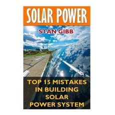 Solar Power: Top 15 Mistakes in Building Solar Power System Paperback, Createspace Independent Publishing Platform