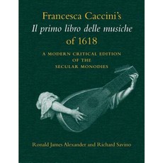 Francesca Caccini's Il Primo Libro Delle Musiche of 1618: A Modern Critical Edition of the Secular Monodies Paperback, Indiana University Press