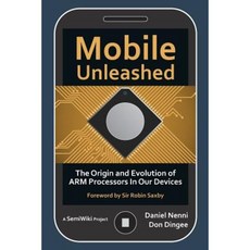 Mobile Unleashed: The Origin and Evolution of Arm Processors in Our Devices Paperback, Createspace Independent Publishing Platform