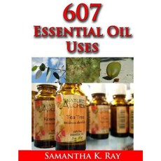 607 Essential Oil Uses: For Health and Healing for Beauty for Pets for House for Outside and for Food. Paperback, Createspace