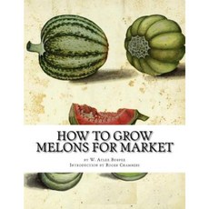How to Grow Melons for Market Paperback, Createspace Independent Publishing Platform
