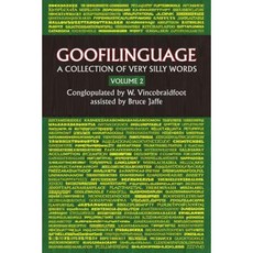 Goofilinguage Volume 2 - A Collection of Verry Silly Words Paperback, Createspace Independent Publishing Platform