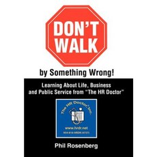 Don't Walk by Something Wrong!: Learning about Life Business and Public Service from "The HR Doctor" Hardcover, iUniverse