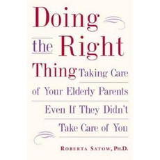 Doing the Right Thing: Taking Care of Your Elderly Parents Even If They Didn't Take Care of You Paperback, Tarcher