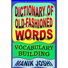 Dictionary of Old-Fashioned Words: Vocabulary Building Paperback, Createspace Independent Publishing Platform