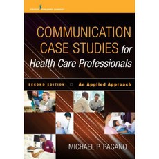 Communication Case Studies for Health Care Professionals Second Edition: An Applied Approach Paperback, Springer Publishing Company