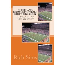 Cleveland Browns Football Dirty Joke Book: The Perfect Book for People Who Hate the Cleveland Browns Paperback, Createspace