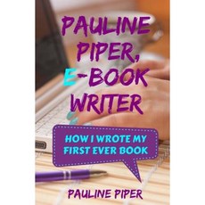 Pauline Piper E-Book Writer: How I Wrote My First Ever Book Paperback, Createspace Independent Publishing Platform