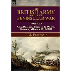 The British Army and the Peninsular War: Volume 3-Coa Bussaco Barrosa Fuentes de Onoro Albuera:1810-1811 Hardcover, Leonaur Ltd