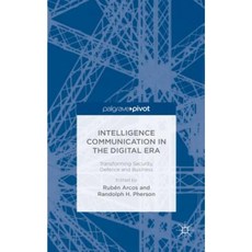 Intelligence Communication in the Digital Era: Transforming Security Defence and Business Hardcover, Palgrave Pivot