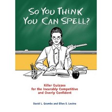 So You Think You Can Spell?: Killer Quizzes for the Incurably Competitive and Overly Confident Paperback, Perigee Books
