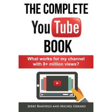 The Complete Youtube Book: What Works for My Channel with 8+ Million Views? Paperback, Createspace Independent Publishing Platform