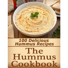 The Hummus Cookbook: 100 Delicious Hummus Recipes Paperback, Createspace Independent Publishing Platform