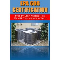 Step by Step Passing the EPA 608 Certification Exam Paperback, Createspace Independent Publishing Platform