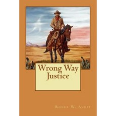 Wrong Way Justice Paperback, Createspace Independent Publishing Platform