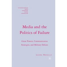 Media and the Politics of Failure: Great Powers Communication Strategies and Military Defeats Paperback, Palgrave MacMillan