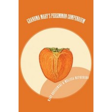 Grandma Mary's Persimmon Compendium: My Grandmother's Persimmon Recipes Paperback, Createspace Independent Publishing Platform