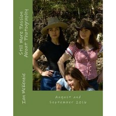 Still More Passion about Photography: August and September 2016 Paperback, Createspace Independent Publishing Platform