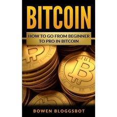 Bitcoin: How to Go from Beginner to Pro in Bitcoin Paperback, Createspace Independent Publishing Platform