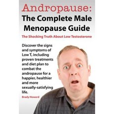 Andropause: The Complete Male Menopause Guide. Discover the Shocking Truth about Low Testosterone. Paperback, Jett Publishing