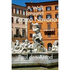 A Walking Tour Around Piazza Navona: A Guided Walk in Rome Paperback, Createspace Independent Publishing Platform