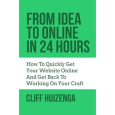 From Idea to Online in 24 Hours: How to Quickly Get Your Website Online Paperback, Createspace Independent Publishing Platform