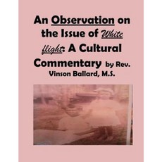 An Observation on the Issue of White Flight: A Cultural Commentary Paperback, Createspace Independent Publishing Platform