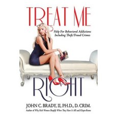 Treat Me Right: Help for Behavioral Addictions Including Theft/Fraud Crimes Paperback, Createspace Independent Publishing Platform