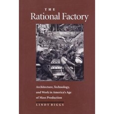 The Rational Factory: Architecture Technology and Work in America's Age of Mass Production Paperback, Johns Hopkins University Press