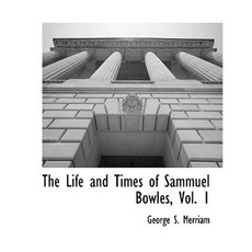 The Life and Times of Sammuel Bowles Vol. 1 Paperback, BCR (Bibliographical Center for Research)