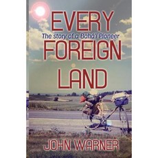 Every Foreign Land: The Story of a Baha'i Pioneer Paperback, Createspace Independent Publishing Platform