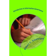 Introduction to Information Governance: Concepts and Fundamentals Paperback, Createspace Independent Publishing Platform