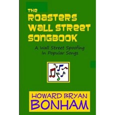 The Roasters Wall Street Songbook: A Wall Street Spoofing in Songs Paperback, Createspace Independent Publishing Platform