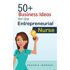50+ Business Ideas for the Entrepreneurial Nurse Paperback, Createspace Independent Publishing Platform