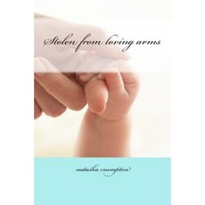Stolen from Loving Arms Paperback, Createspace Independent Publishing Platform