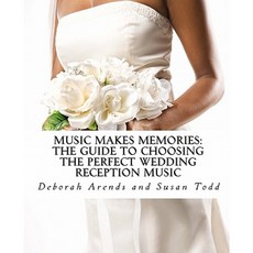 Music Makes Memories: The Guide to Choosing the Perfect Wedding Reception Music Paperback, Createspace Independent Publishing Platform