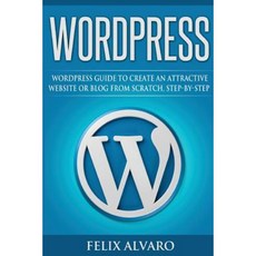 Wordpress: Step-By-Step Wordpress Guide to Create an Attractive Website or Blog Paperback, Createspace Independent Publishing Platform