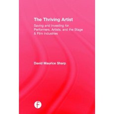 The Thriving Artist: Saving and Investing for Performers Artists and the Stage & Film Industries Hardcover, Focal Press