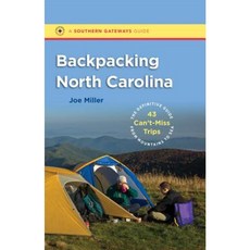 Backpacking North Carolina: The Definitive Guide to 43 Can't-Miss Trips from Mountains to Sea Paperback, University of North Carolina Press