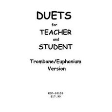Duets for Teacher and Student: Trombone/Euphonium Version Paperback, Createspace Independent Publishing Platform