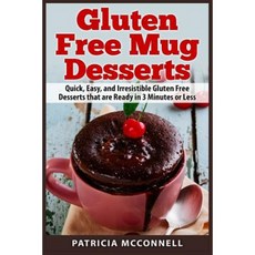 Gluten Free Mug Desserts: Quick Easy and Irresistable Gluten Free Desserts That Are Ready in 3 Minutes or Less Paperback, Createspace