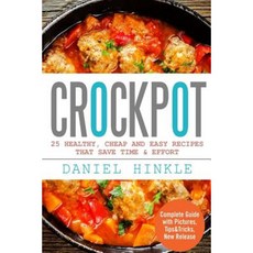 Crockpot: 25 Healthy Cheap and Easy Recipes That Save Time & Effort Paperback, Createspace Independent Publishing Platform