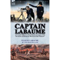 Captain Labaume: A French Officer's First Hand Account of the Invasion of Russia & Retreat from Moscow Paperback, Leonaur Ltd