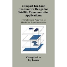Compact Ku-Band Transmitter Design for Satellite Communication Applications: From System Analysis to Hardware Implementation Hardcover, Springer