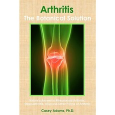 Arthritis - The Botanical Solution: Nature's Answer to Rheumatoid Arthritis Osteoarthritis Gout and Other Forms of Arthritis Paperback, Logical Books