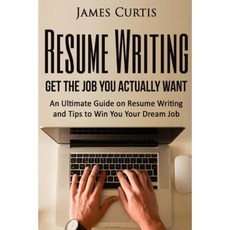 Resume Writing 2016: Get the Job You Actually Want-An Ultimate Guide on Resume W Paperback, Createspace Independent Publishing Platform