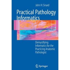 Practical Pathology Informatics: Demystifying Informatics for the Practicing Anatomic Pathologist Paperback, Springer